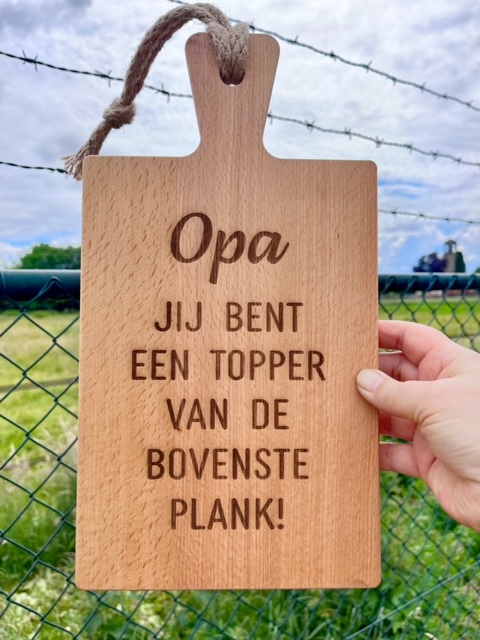 Borrelplank met tekst: Opa, jij bent een topper van de bovenste plank!